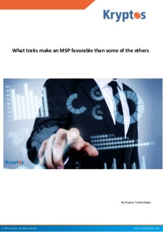 What traits make an MSP favorable than some of the others
By Kryptos Technologies
 