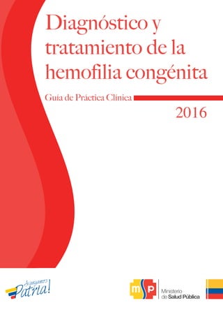 20162016
Diagnóstico y
tratamiento de la
hemofilia congénita
Diagnóstico y
tratamiento de la
hemofilia congénita
 