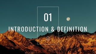 INTRODUCTION & DEFINITION
01
 