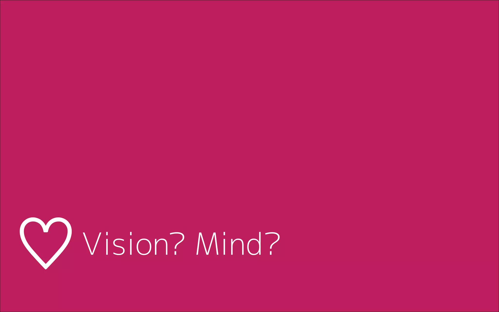 Vision? Mind?
 