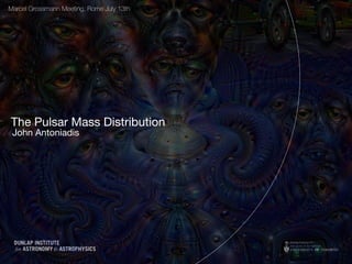 The Pulsar Mass Distribution
John Antoniadis
Marcel Grossmann Meeting, Rome July 13th
 