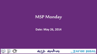 MSP Monday
Date: May 26, 2014
 