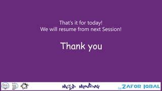 That’s it for today!
We will resume from next Session!
Thank you
 