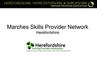 Marches Skills Provider Network
Herefordshire
 
