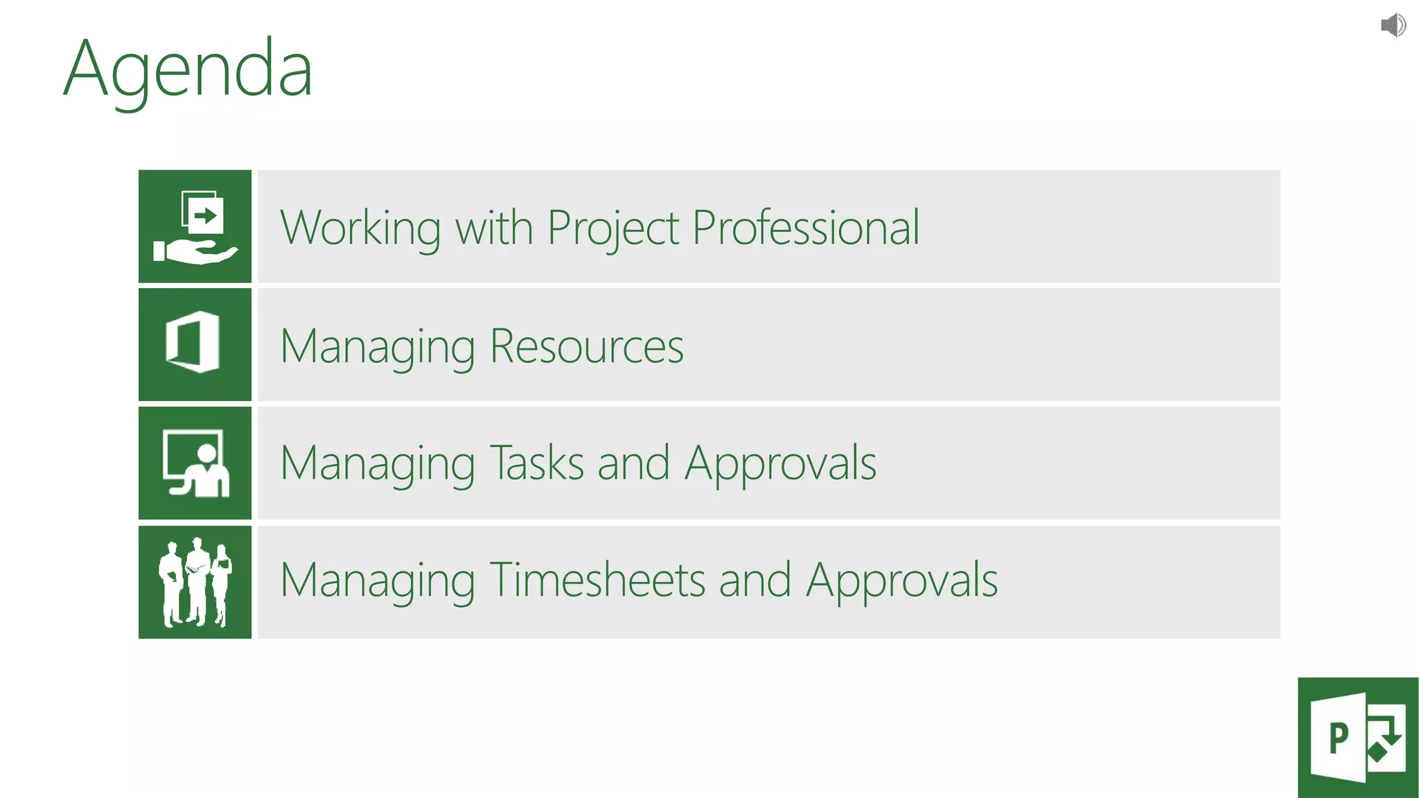 Agenda
Working with Project Professional
Managing Resources
Managing Tasks and Approvals
Managing Timesheets and Approvals
 