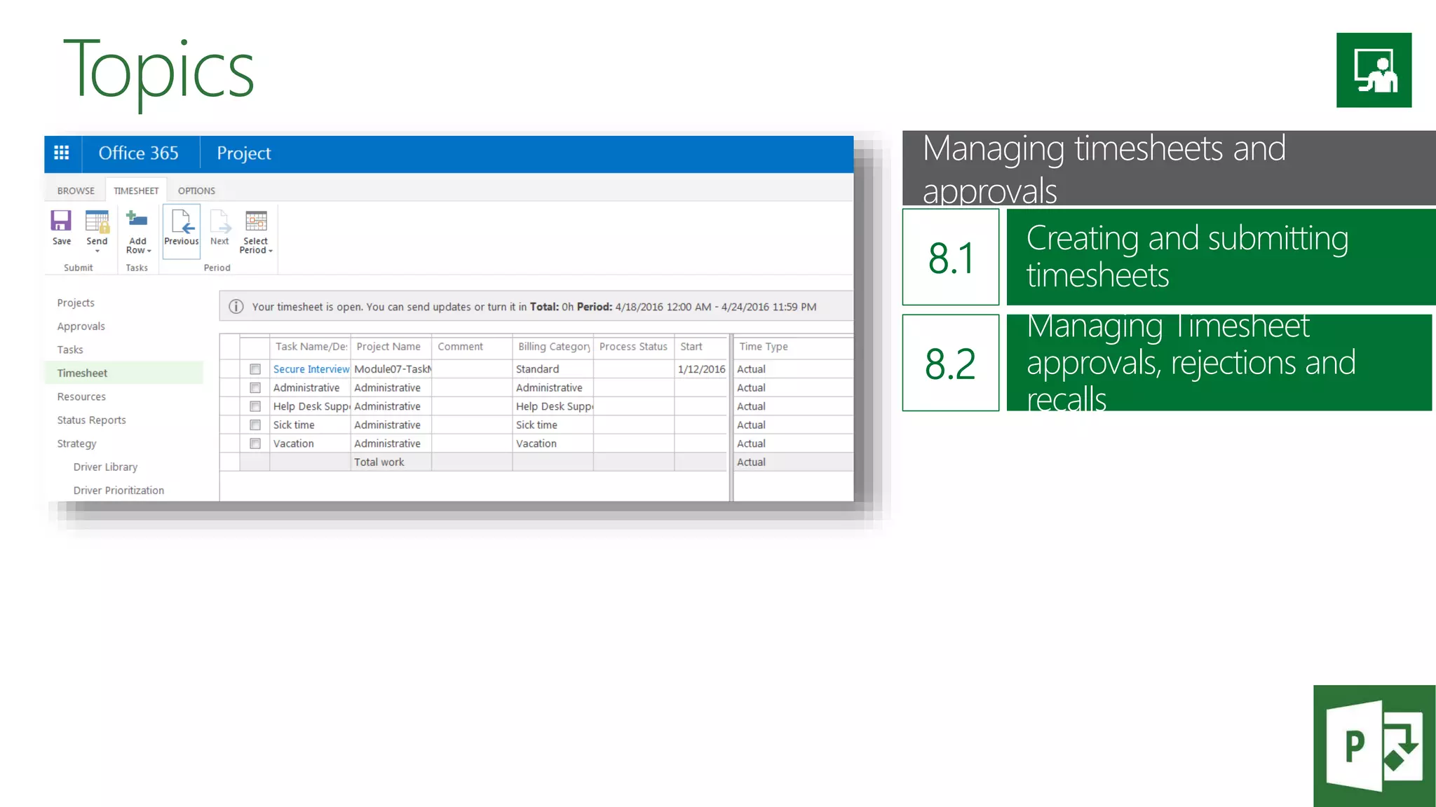Topics
Managing timesheets and
approvals
Creating and submitting
timesheets
Managing Timesheet
approvals, rejections and
recalls
 