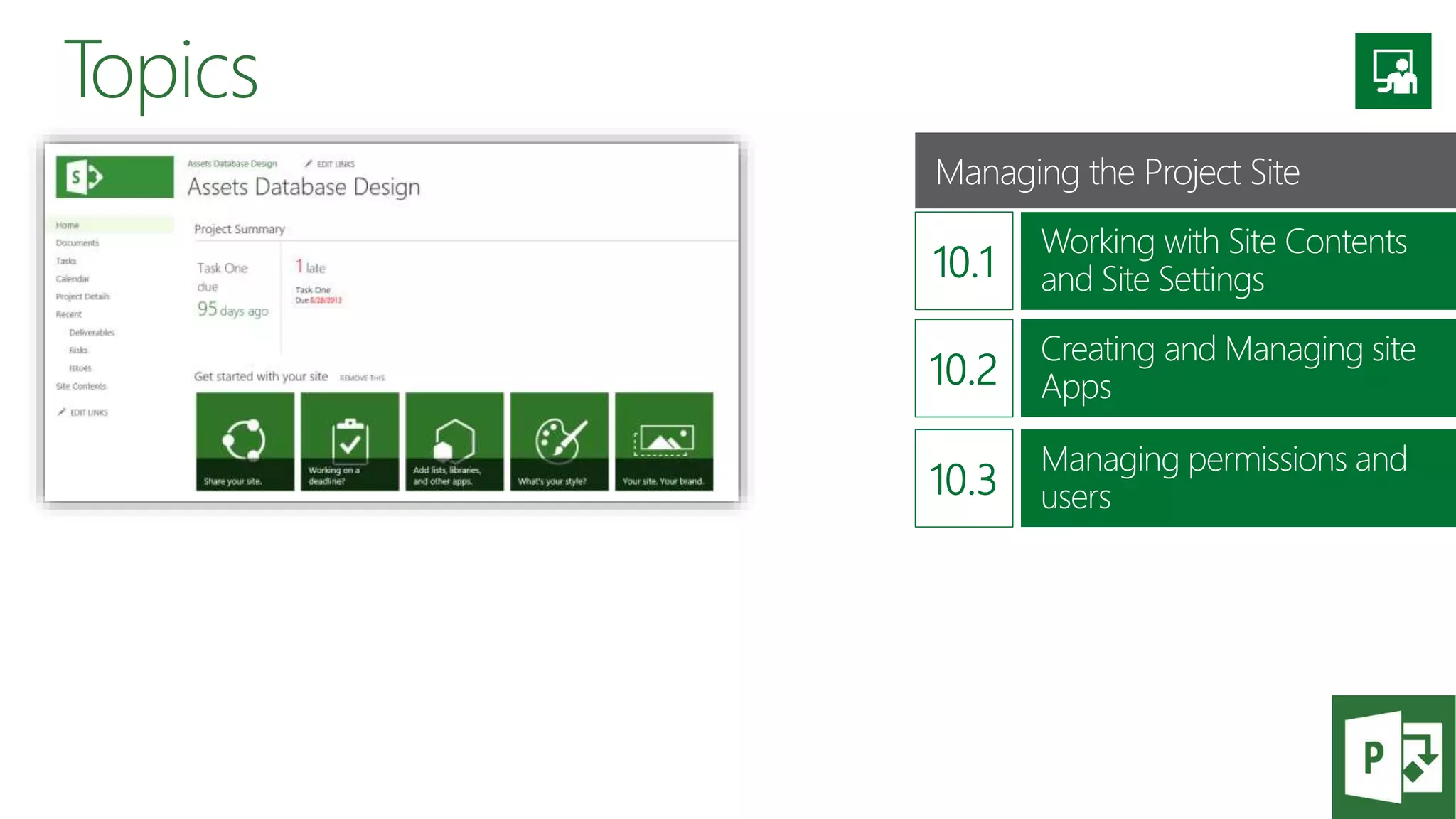 Topics
Managing permissions and
users
Managing the Project Site
Working with Site Contents
and Site Settings
Creating and Managing site
Apps
 