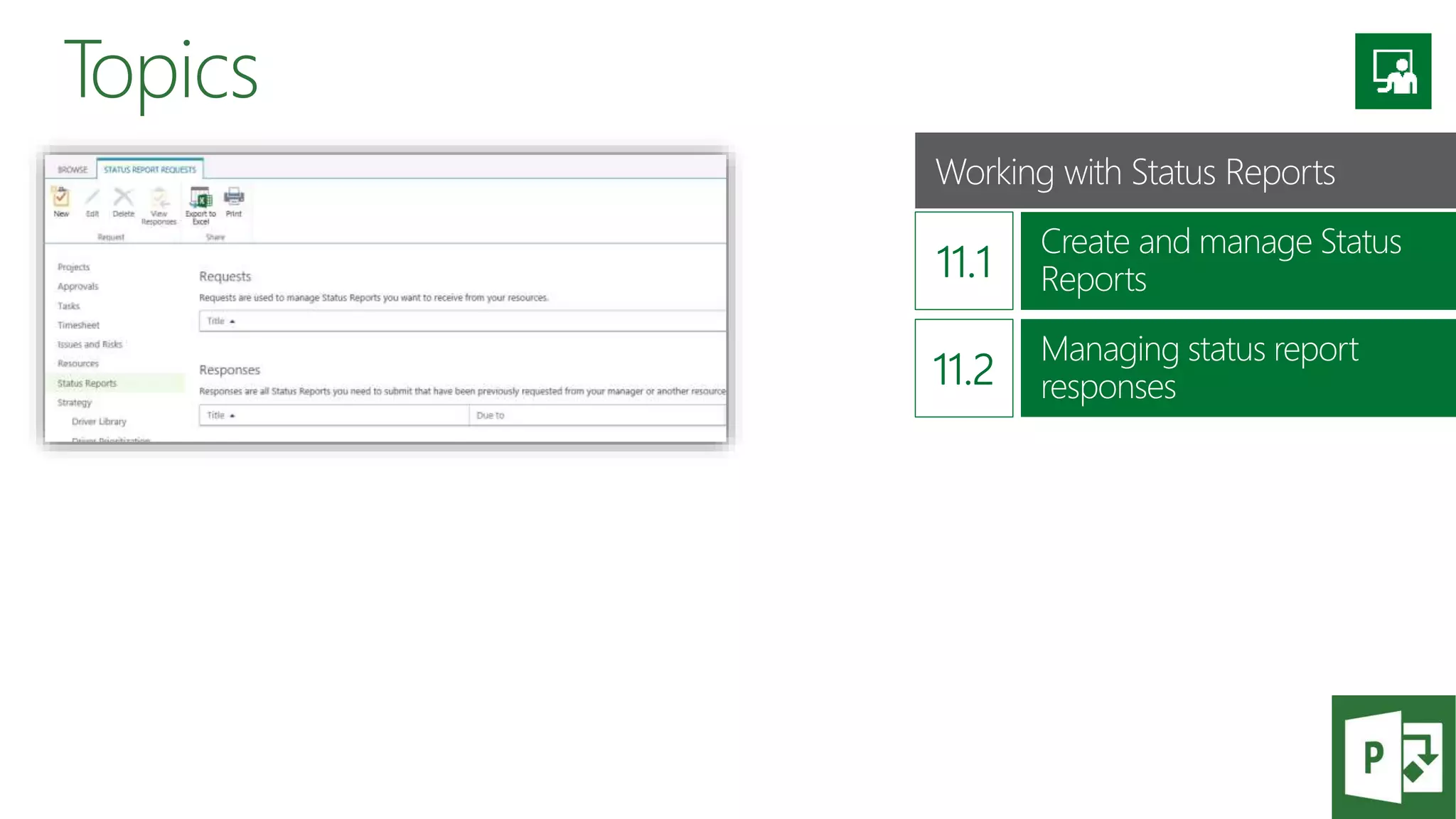 Topics
Working with Status Reports
Create and manage Status
Reports
Managing status report
responses
 