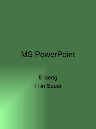 MS PowerPoint 8 loeng Triin Sauer 