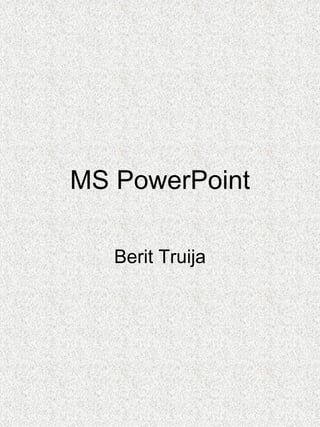 MS PowerPoint Berit Truija 