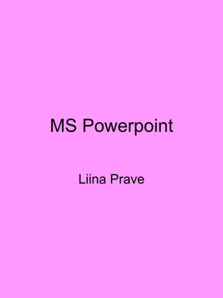 MS Powerpoint Liina Prave 