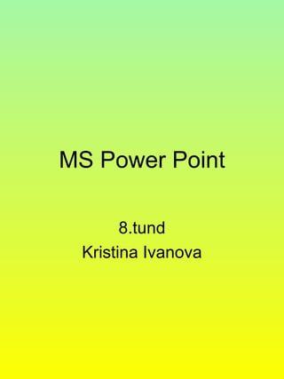 MS Power Point 8.tund Kristina Ivanova 