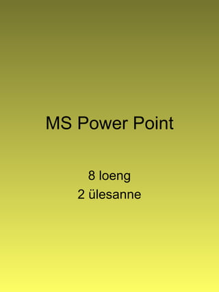 MS Power Point 8 loeng 2 ülesanne 