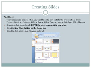 Creating Slides

Add Slides
  There are several choices when you want to add a new slide to the presentation: Office
  The...