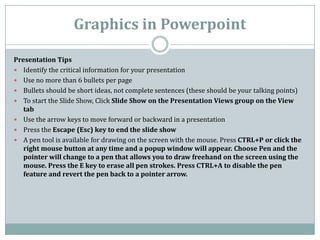 Graphics in Powerpoint

Presentation Tips
 Identify the critical information for your presentation
 Use no more than 6 b...