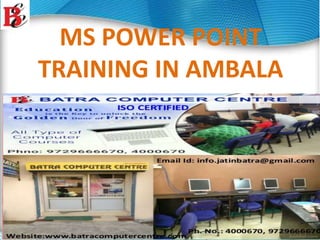 MS POWER POINT
TRAINING IN AMBALA
 