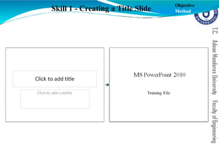 Skill 1 - Creating a Title Slide
Objective
Method
 