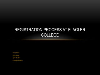 Vito Calabro Chris Brown April 15, 2011 Professor Jurgens Registration Process at Flagler College 