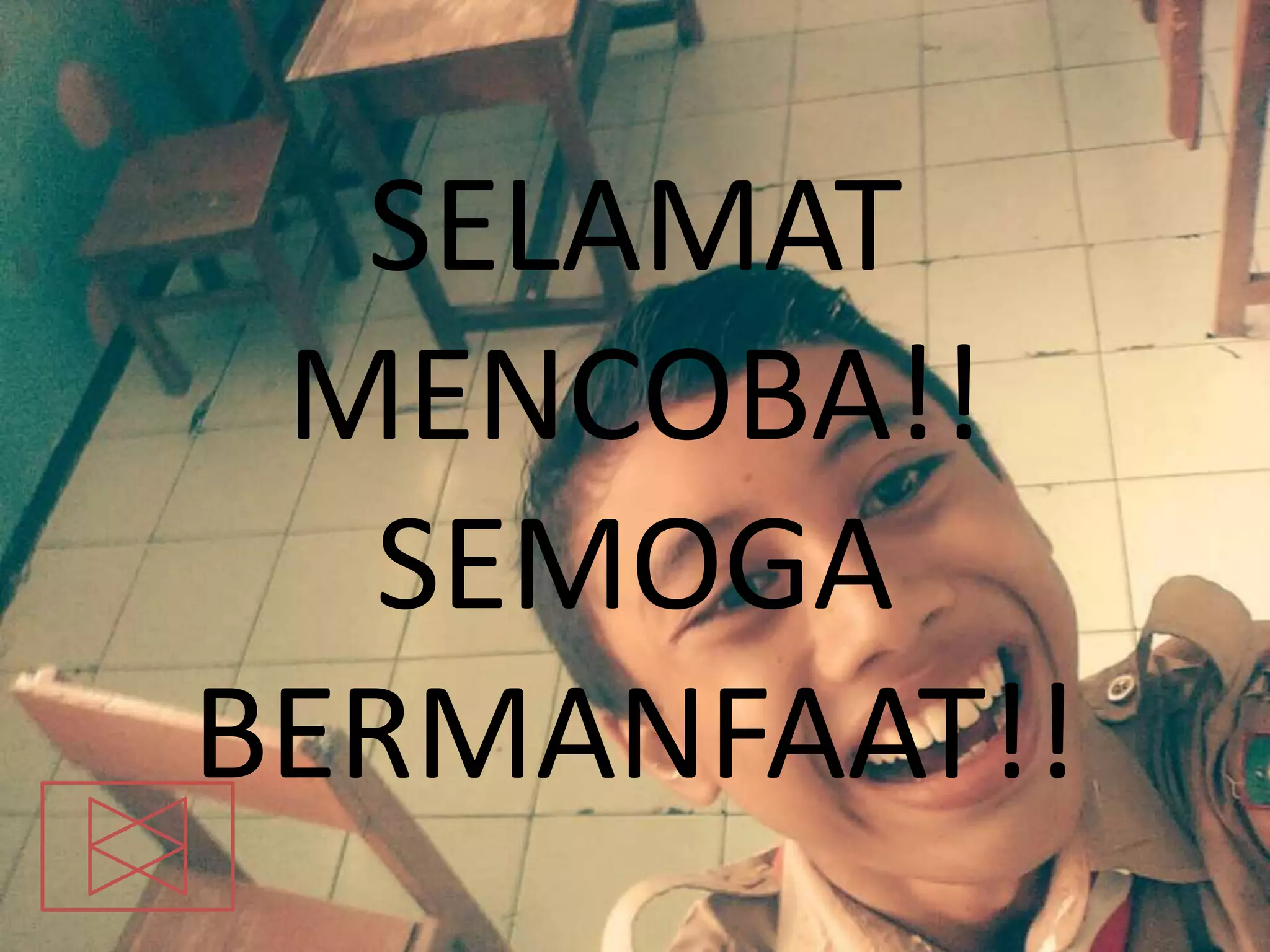 SELAMAT
MENCOBA!!
SEMOGA
BERMANFAAT!!
 