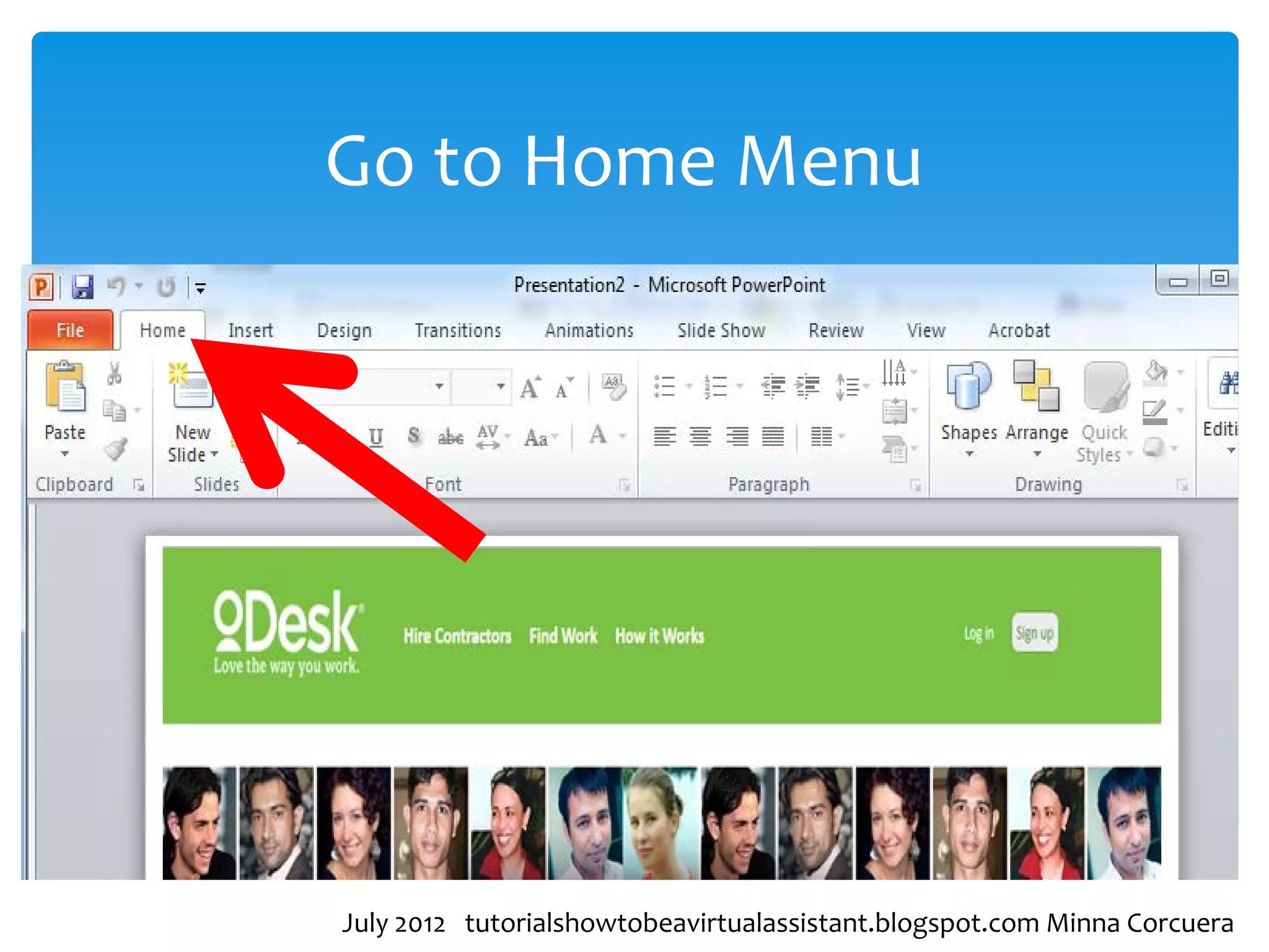 Go to Home Menu




July 2012 tutorialshowtobeavirtualassistant.blogspot.com Minna Corcuera
 
