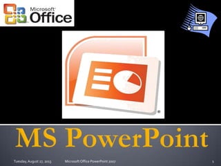 1Microsoft Office PowerPoint 2007Tuesday,August 27, 2013
 