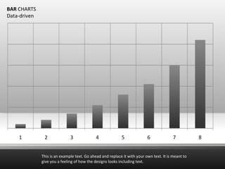 This is an example text. Go ahead and replace it with your own text. It is meant to give you a feeling of how the designs looks including text. BAR  CHARTS Data-driven 