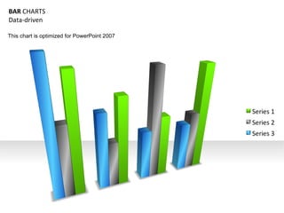 BAR  CHARTS Data-driven This chart is optimized for PowerPoint 2007 