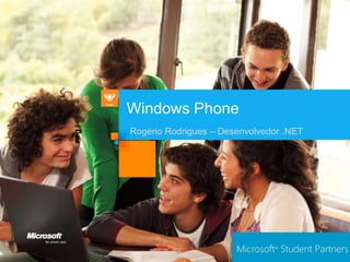 Windows Phone
Rogério Rodrigues – Desenvolvedor .NET
 
