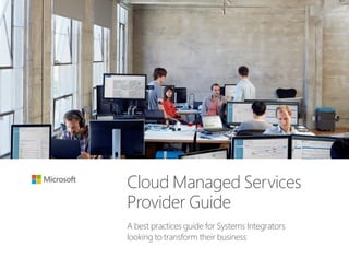 Cloud Managed Services
Provider Guide
A best practices guide for Systems Integrators
looking to transform their business
 