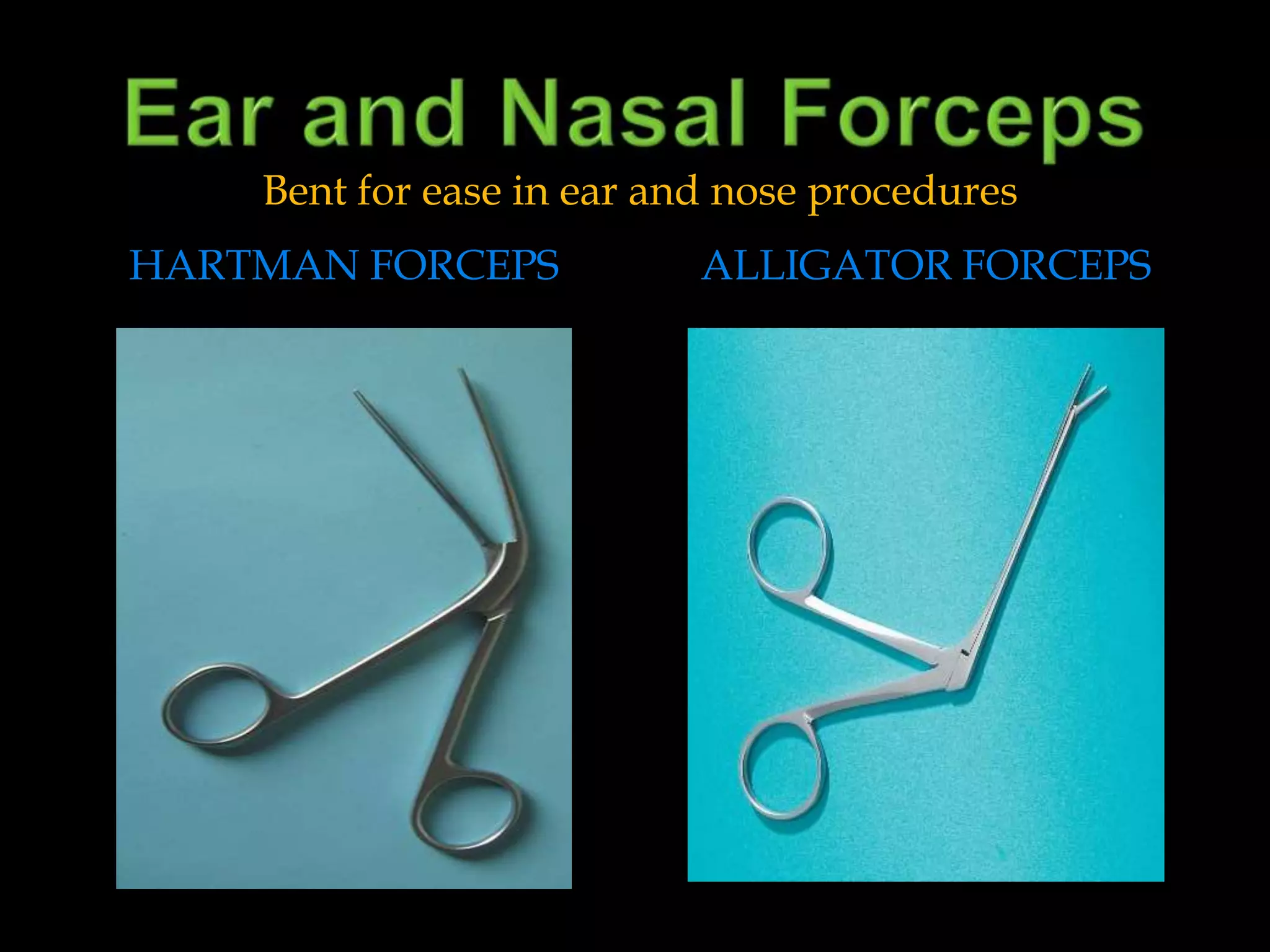 Ear and Nasal ForcepsHartman forcepsAlligator forcepsBent for ease in ear and nose procedures