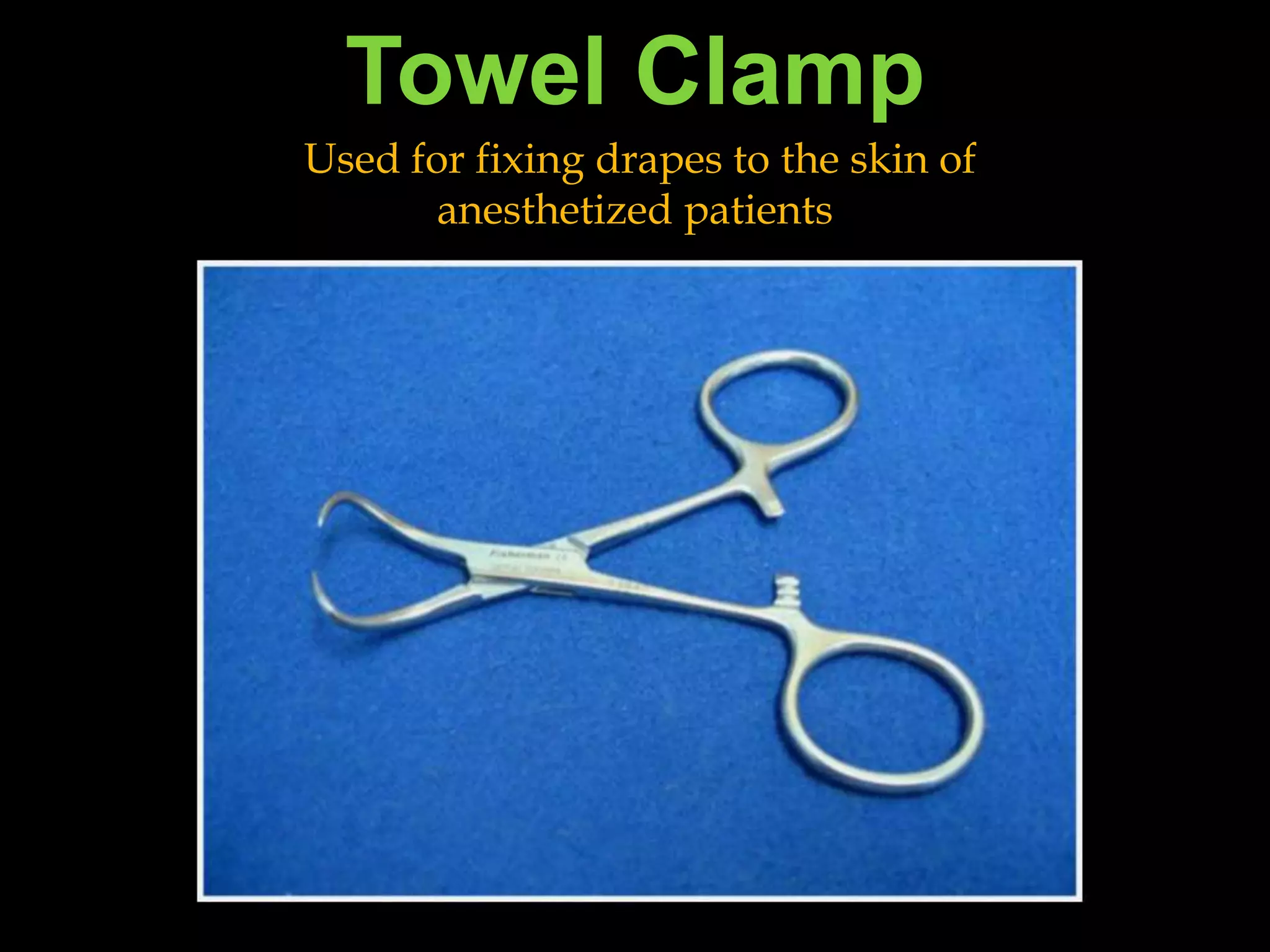 Towel ClampUsed for fixing drapes to the skin of anesthetized patients