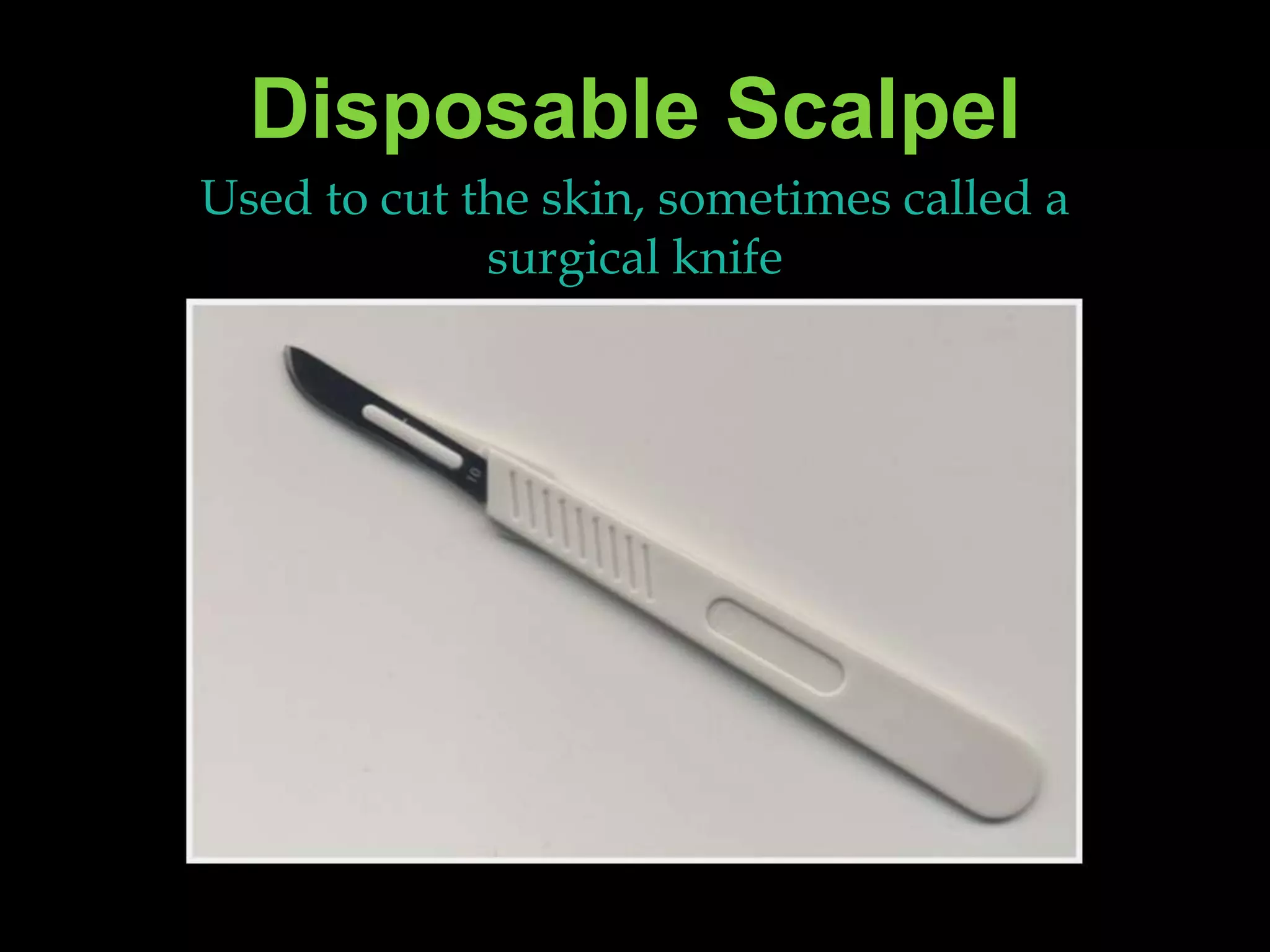 Disposable ScalpelUsed to cut the skin, sometimes called a surgical knife