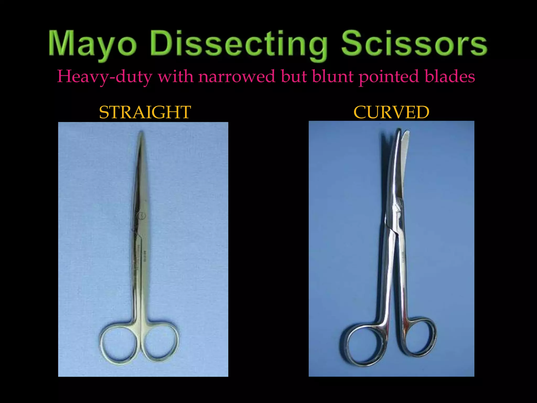 Mayo Dissecting ScissorsStraightCurvedHeavy-duty with narrowed but blunt pointed blades