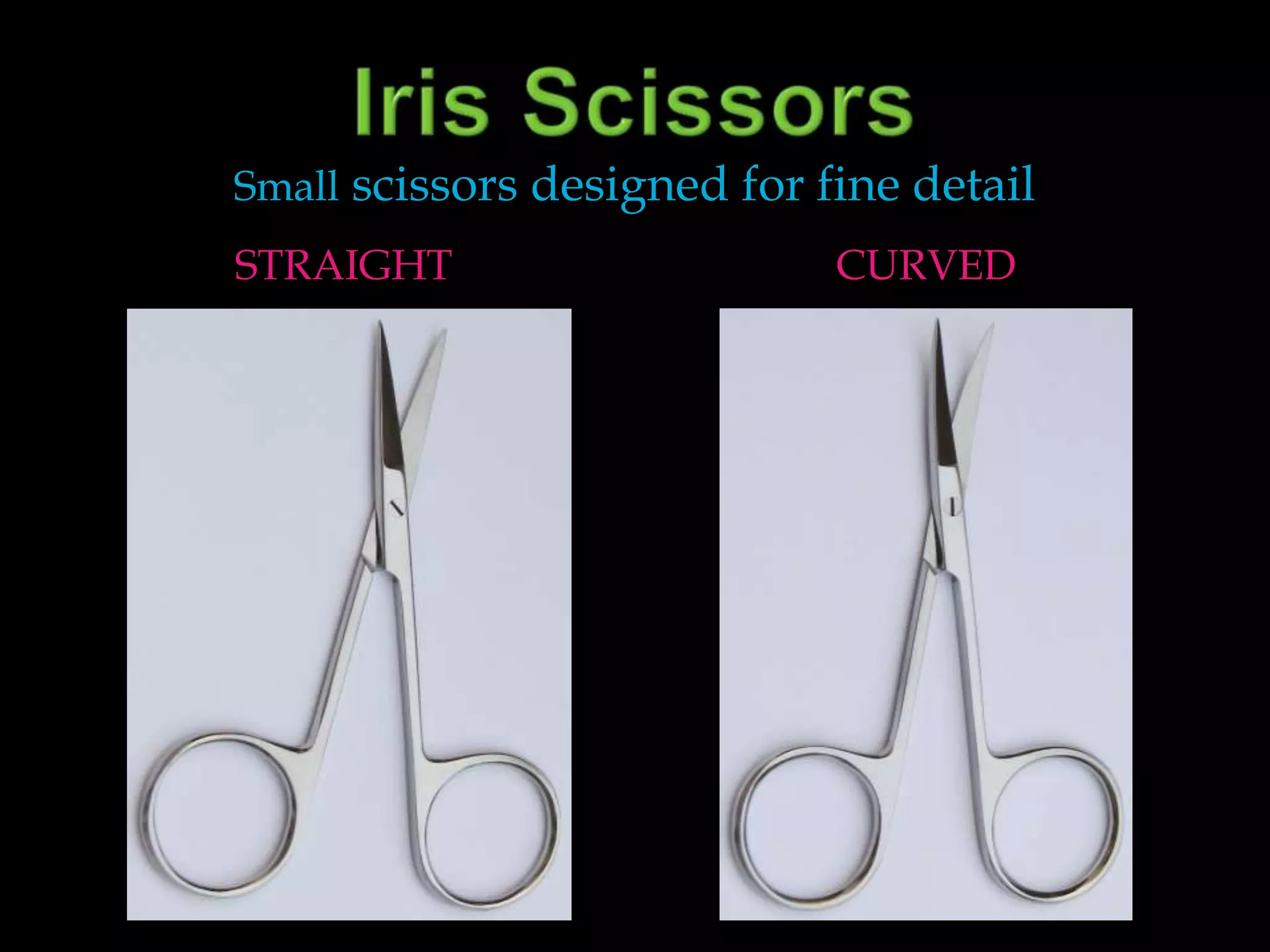Iris ScissorsstraightcurvedSmall scissors designed for fine detail