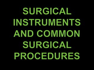 Surgical Instruments and common surgical procedures 
