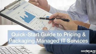 Quick-Start Guide to Pricing &
Packaging Managed IT Services
 
