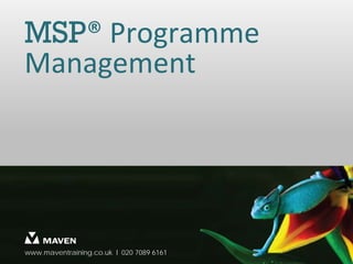 MSP® Programme
Management




www.maventraining.co.uk І 020 7089 6161
 
