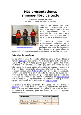 Más presentaciones
y menos libro de texto
Alicia González de Sarralde
Escuela Oficial de Idiomas de Alicante
Durante el cu...