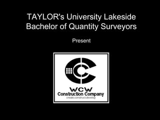 TAYLOR's University Lakeside
Bachelor of Quantity Surveyors
Present
 