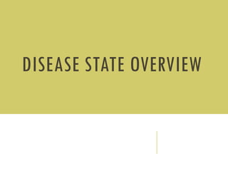 DISEASE STATE OVERVIEW
 
