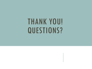 THANK YOU!
QUESTIONS?
 