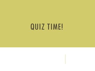 QUIZ TIME!
 