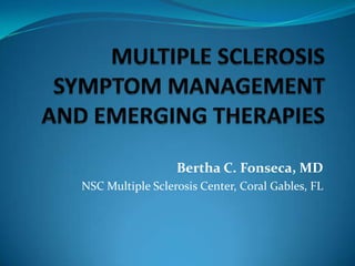 Bertha C. Fonseca, MD
NSC Multiple Sclerosis Center, Coral Gables, FL
 