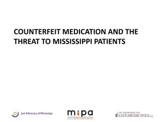 COUNTERFEIT MEDICATION AND THE
THREAT TO MISSISSIPPI PATIENTS
 