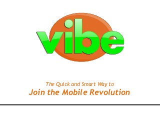 The Quick and Smart Way to
Join the Mobile Revolution
 