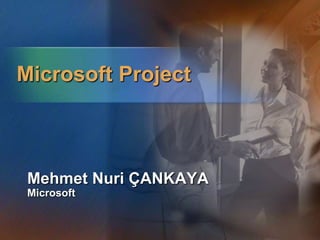 Microsoft Project Mehmet Nuri ÇANKAYA Microsoft 