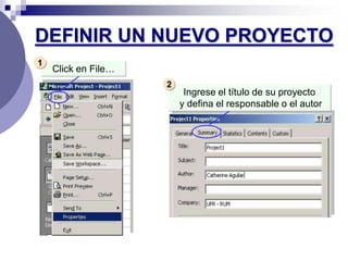 DEFINIR UN NUEVO PROYECTO
1
    Click en File…
                     2
                          Ingrese el título de su proyecto
                         y defina el responsable o el autor
 