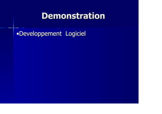 DemonstrationDemonstration
•Developpement LogicielDeveloppement Logiciel
 