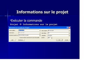 Informations sur le projetInformations sur le projet
Exécuter la commandeExécuter la commande
ProjetProjet Informations sur le projetInformations sur le projet
 