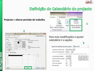 Projecto > alterar período de trabalho
Para mais modificações e ajustar
calendário ir a opções
 